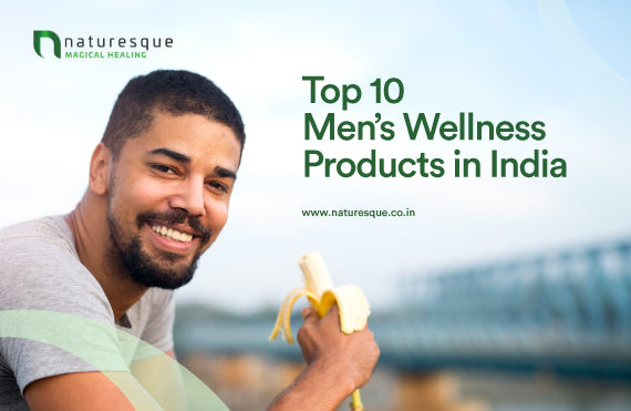 Top 10 Men’s Wellness Products in India