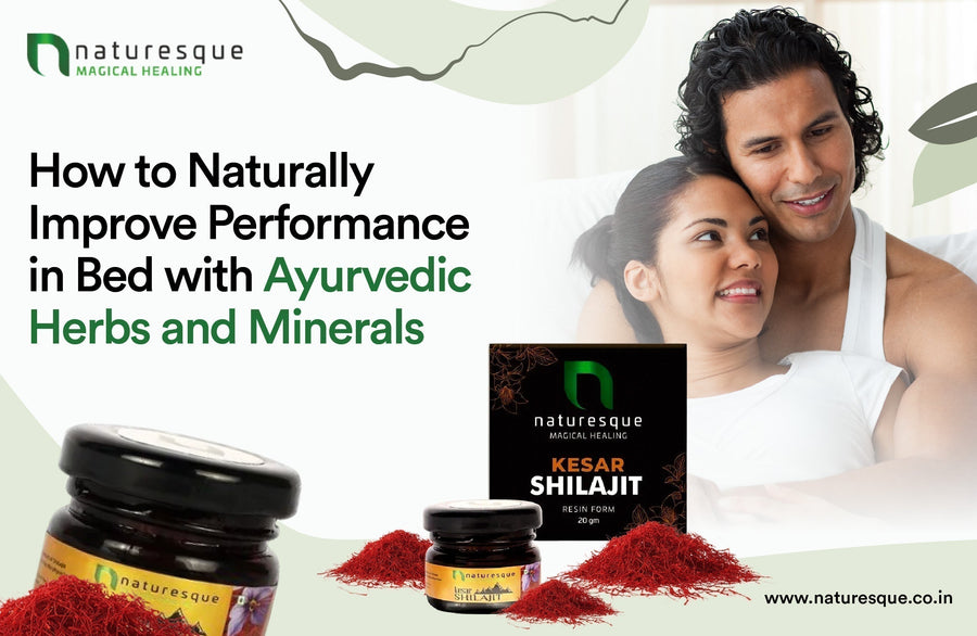 How to Naturally Improve Performance in Bed with Ayurvedic Herbs and Minerals